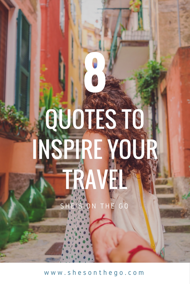 8 Quotes That Inspire Us to Travel - She's On The Go